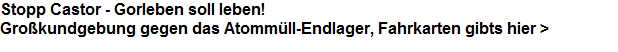 Stopp Castor - Gorleben soll leben!




Grokundgebung gegen das Atommll-Endlager, Fahrkarten gibts hier >