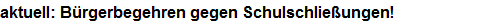 aktuell: B�rgerbegehren gegen Schulschlie�ungen!