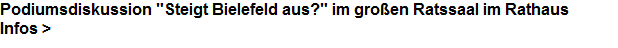 Podiumsdiskussion "Steigt Bielefeld aus?" im groen Ratssaal im Rathaus





































































































Infos >